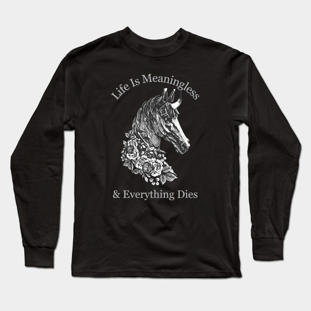 Life Is Meaningless & Everything Dies / Cute Nihilism Design Long Sleeve T-Shirt by Trendsdk